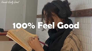 Playlist A feel good playlist  100 Feel better songs [upl. by Hun]