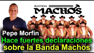 Pepe Morfin hace fuertes declaraciones sobre la Banda Machos [upl. by Leeda279]