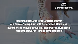 Gitelman Syndrome Differential Diagnosis of a Female Young Adult with Generalized Weakness [upl. by Conover]