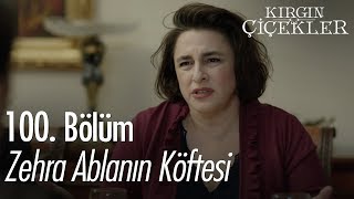 Zehra ablanın köftesi  Kırgın Çiçekler 100 Bölüm [upl. by Anwat]