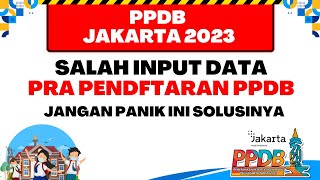 PPDB JAKARTA 2023  SALAH INPUT DATA DI PRA PENDAFTARAN HARUS BAGAIMANA TENANG INI SOLUSINYA [upl. by Rogergcam]