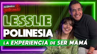 LESSLIE POLINESIA la EXPERIENCIA de SER MAMÁ  La entrevista con Yordi Rosado [upl. by Helgeson]