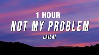 1 HOUR Laila  Not My Problem Lyrics [upl. by Ajtak781]