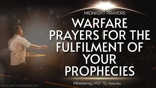 MIDNIGHT WARFARE PRAYERS  THE FULFILMENT OF YOUR PROPHECIES [upl. by Naraa]