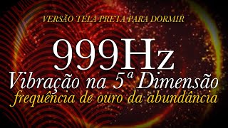 ➤ 999hz para RELAXAR  Vibração na 5ª Dimensão  Frequência de Ouro da Abundância  CURA INFINITA [upl. by Hallett]