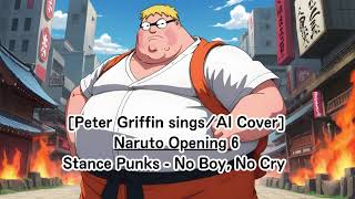 Peter Griffin singsAI Cover Naruto Opening 6 Stance Punks  No Boy No Cry [upl. by Lumbard]