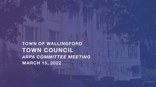 Wallingford Town Council ARPA Committee March 15 2022 [upl. by Ynomrah264]