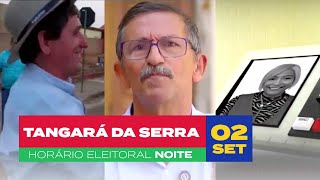 HORÁRIO ELEITORAL  Tangará da Serra MT 02092024  noite [upl. by Newell]