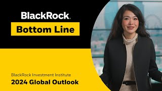 BlackRock Bottom Line 2024 Global Outlook [upl. by Hartman]