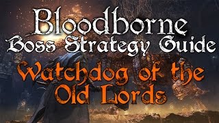 Watchdog of the Old Lords Defiled Chalice  Bloodborne Boss Strategy Guide [upl. by Zevahc]