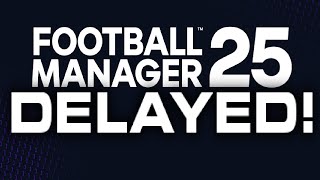 FOOTBALL MANAGER 2025 DELAYED UNTIL MARCH 2025 WHAT IS EVEN THE POINT [upl. by Aiciram]