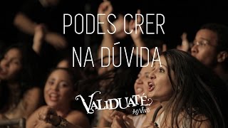 Podes crer na dúvida  DVD Validuaté ao vivo [upl. by Maryanne749]