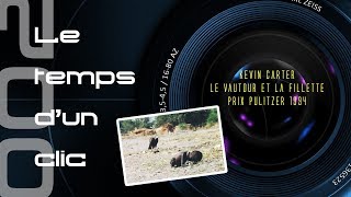 Le temps dun clic 002  Le vautour et la fillette  Kevin Carter  Prix Pulitzer 1994 [upl. by Gillan]