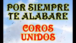 Por siempre te alabare  Coros Unidos [upl. by Tnafni728]