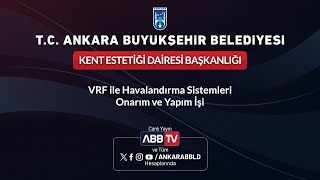 KENT ESTETİĞİ DAİRESİ BAŞKANLIĞI  VRF İle Havalandırma Sistemleri Onarım ve Yapım İşi [upl. by Abijah]