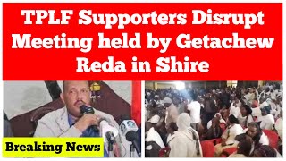 Breaking News TPLF Supporters Disrupt Meeting Held by Getachew Reda in Shire [upl. by Georgi]