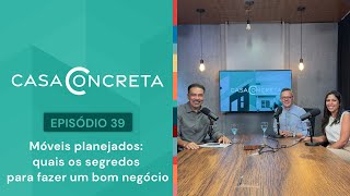 Móveis planejados quais os segredos para fazer um bom negócio  CASA CONCRETA 39 [upl. by Redmund]