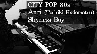 Shyness Boy  Anri Toshiki Kadomatsu  CITY POP PIANO Cover [upl. by Oiril]