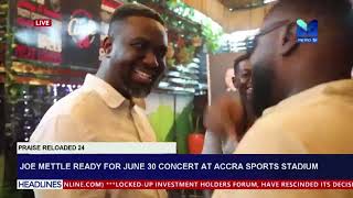 Joe Mettle ready for June 30 concert at Accra Sports stadium [upl. by Ecirehc]