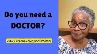 DO YOU NEED A DOCTOR  JESUS SPEAKS JAMAICAN PATWA [upl. by Alanah]