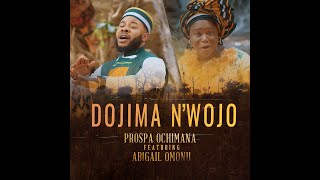 Prospa Ochimana  Dojima nwojo ft Abigail Omonu [upl. by Eisak]