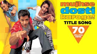 Mujhse Dosti Karoge  Full Title Song  Hrithik Roshan  Kareena Kapoor  Rani Mukerji [upl. by Annavaig]