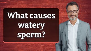 What causes watery sperm [upl. by Layla]