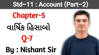 Std 11 Account Part2 Chapter5 વાર્ષિક હિસાબો Q7 By Nishant Sir [upl. by Yonit]