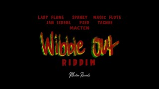 Wibble out Riddim Mix Full Lady Flame Jah Izrehl Magic Flute Pzed Spanky x Drop Di Riddim [upl. by Kendell988]