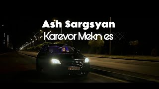 Ash Sargsyan  Karevor Mekn es [upl. by Attenwad]