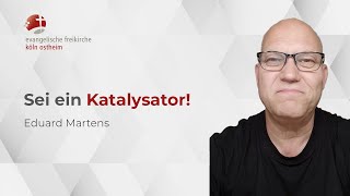 Sei ein Katalysator  Eduard Martens [upl. by Pembrook409]