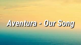 Aventura  Our Song Letra [upl. by Varrian294]