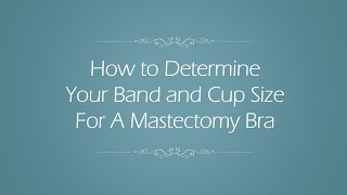 How to Determine Band and Cup Size on a Mastectomy Bra [upl. by Pebrook866]