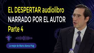 EL DESPERTAR audiolibro NARRADO POR EL AUTOR Parte 4 🔴 Mario Alonso Puig 2024 [upl. by Adnalahs]