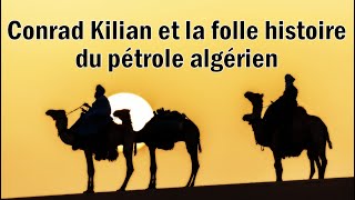 Conrad Kilian et la folle histoire du pétrole algérien [upl. by Mayyahk384]