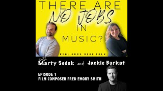 THERE ARE NO JOBS IN MUSIC Ep1 Film Composer Fred Emory Smith [upl. by Portwine]