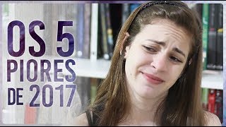 5 PIORES LIVROS QUE LI EM 2017 [upl. by Eitsyrhc]