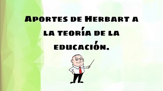 Aportes de Herbart a la Teoría de la Educación [upl. by Scholz995]