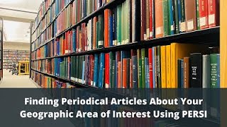 Finding Periodical Articles about Your Geographic Area of Interest Using PERSI [upl. by Ragouzis]