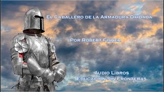 El Caballero de la Almadura Oxidada  Audiolibro [upl. by Audun]