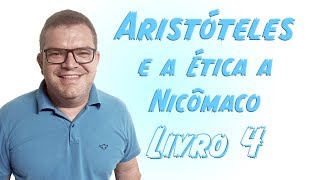 ARISTÓTELES ÉTICA A NICÔMACO Livro 4  Filosofia Levada a Sério [upl. by Stoat490]