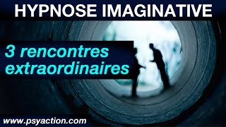 Séance dhypnose imaginative 3 rencontres extraordinaires  PsyAction® TV [upl. by Adnicaj]