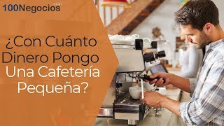 ¿Con Cuánto Dinero Pongo Una Cafetería Pequeña  ¿Con Cuánto Dinero Pongo Un Negocio [upl. by Maggee]