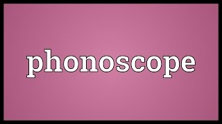 Phonoscope Meaning [upl. by Candice]