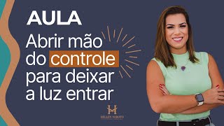 Aula de Abrir mão do controle para deixar a luz entrar [upl. by Yerak]