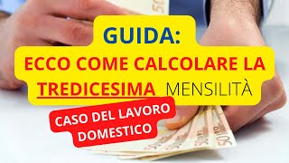 GUIDA COME CALCOLARE LA TREDICESIMA RETRIBUZIONE  CASO DEL LAVORO DOMESTICO [upl. by Fleeta]