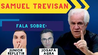 SAMUEL TREVISAN FALA SOBRE  JOSAFÁ AGRA E JUNIOR REFLETIR [upl. by Gothar]