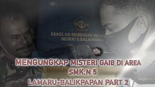 Part 2 MENGUNGKAP GANGUAN GAIB DI AREA SMK NEGRI 5 BALIKPAPAN [upl. by Marylee]