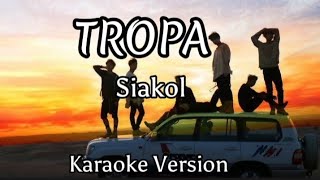 Tropa  Siakol Karaoke Version [upl. by Dunc]