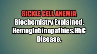 Sickle Cell Anemia Biochemistry ExplainedHemoglobinopathiesHbC Disease [upl. by Nnilsia819]